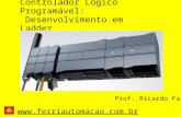 Www.ferriautomacao.com.br Controlador Lógico Programável: Desenvolvimento em Ladder 1 Prof. Ricardo Falbo.