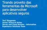 Tirando proveito das ferramentas da Microsoft para desenvolver aplicativos seguros Yuri Diogenes Senior Technical Writer Server and Cloud Division – Information.