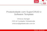 Globalcode – Open4Education 1 Produtividade com SuperCRUD e Software Template Vinicius Senger CIO & Fundador Globalcode vinicius@globalcode.com.br.