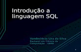 Introdução a linguagem SQL Vandeclécio Lira da Silva Bacharel em Ciência da Computação - UERN 1.