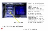 © Célio Silvestre Cálculos 7.0 Cálculo de Pilares A tela de apresentação possui um menu simples e rápido onde o usuário especifica todos os parâmetros.