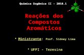 Reações dos Compostos Aromáticos Ministrante: Prof. Sidney Lima UFPI - Teresina Química Orgânica II – 2010.1.