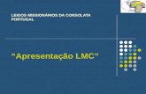 LEIGOS MISSIONÁRIOS DA CONSOLATA PORTUGAL “Apresentação LMC”