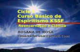 1 de 14 Ciclo I Curso Básico de Espiritismo KSSF Reencarnação e Ciência Reencarnação e Ciência ROSANA DE ROSA rosanaderosa@gmail.com rosanaderosa@gmail.com.