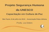 Projeto Segurança Humana da UNESCO Capacitação em Cultura de Paz São Paulo, 8 de julho de 2010 – Associação Palas Athena Profa. Lia Diskin.