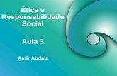 Ética e Responsabilidade Social Amir Abdala Aula 3.