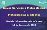 Novos Serviços e Metodologias - Metodologias a adoptar Manhãs Informativas do Infarmed 15 de Janeiro de 2004.