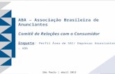ABA – Associação Brasileira de Anunciantes Comitê de Relações com o Consumidor Enquete : Perfil Área de SAC/ Empresas Anunciantes - ABA São Paulo | abril.