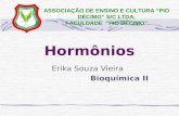 Hormônios Erika Souza Vieira Bioquímica II ASSOCIAÇÃO DE ENSINO E CULTURA “PIO DÉCIMO” S/C LTDA. FACULDADE “PIO DÉCIMO”