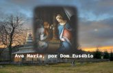 Ave Maria, por Dom Eusébio Uma das orações católicas mais populares é a Ave-Maria. Todos rezamos o Terço, por vezes o Rosário inteiro, mas, nem sempre,