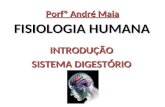 FISIOLOGIA HUMANA INTRODUÇÃO SISTEMA DIGESTÓRIO Porfº André Maia.
