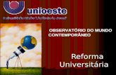 Reforma Universitária Reforma Universitária OBSERVATÓRIO DO MUNDO CONTEMPORÂNEO.