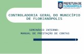 CONTROLADORIA GERAL DO MUNICÍPIO DE FLORIANÓPOLIS SEMINÁRIO INTERNO: MANUAL DE PRESTAÇÃO DE CONTAS.