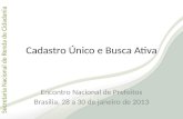 Secretaria Nacional de Renda de Cidadania Secretaria Nacional de Renda de Cidadania Cadastro Único e Busca Ativa Encontro Nacional de Prefeitos Brasília,
