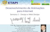 Desenvolvimento de Animações para Internet Semana 1 - Design e Web Design Prof. Me. Francisco Gerson Amorim de Meneses Esp. Análise de Sistemas e em Banco.