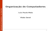 Organização de Computadores – Luiz Paulo Maia 1 Organização de Computadores Luiz Paulo Maia Visão Geral.