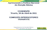 Aprimorando a Política Nacional de Atenção Básica COSEMS/PE Triunfo, 30 de Abril de 2011 COMISSÃO INTERGESTORES TRIPARTITE Aprimorando a Política Nacional.