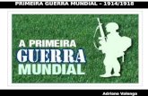 PRIMEIRA GUERRA MUNDIAL – 1914/1918 Adriano Valenga Arruda.