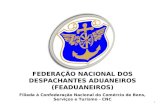 1 FEDERAÇÃO NACIONAL DOS DESPACHANTES ADUANEIROS (FEADUANEIROS) Filiada à Confederação Nacional do Comércio de Bens, Serviços e Turismo - CNC.