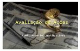 Avaliação de Ações Prof. Antonio Lopo Martinez. zCálculo das Taxas de Retorno zAção Ordinária: Dividend e Capital Gain Yields zAção Preferencial Modelos.