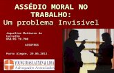 ASSÉDIO MORAL NO TRABALHO: Um problema Invisível Jaqueline Matiazzo de Carvalho OAB/RS 78.700 ASSUFRGS Porto Alegre, 29.06.2012.