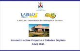 PUCRS-PROAF-LABELO - CIDADES DIGITAIS – EVENTO FAMURS - Abril - 2011 Encontro sobre Projetos e Cidades Digitais Abril 2011 LABELO – Laboratório de Calibração.
