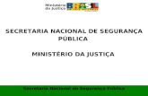 SECRETARIA NACIONAL DE SEGURANÇA PÚBLICA MINISTÉRIO DA JUSTIÇA Secretaria Nacional de Segurança Pública Ministério da Justiça.