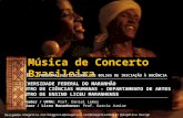 Música de Concerto Brasileira UNIVERSIDADE FEDERAL DO MARANHÃO CENTRO DE CIÊNCIAS HUMANAS – DEPARTAMENTO DE ARTES CENTRO DE ENSINO LICEU MARANHENSE UNIVERSIDADE.