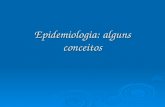 Epidemiologia: alguns conceitos. Epidemiologia   Eixo da saúde pública: proporciona bases para avaliação das medidas de profilaxia, fornece pistas para.