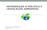 INTRODUÇÃO À POLÍTICA E LEGISLAÇÃO AMBIENTAL Prof. Rafaelo Balbinot UFSM-FW 1.