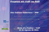Projetos em VoIP na RNP Alex Galhano Robertson – RNP Birds of a Feather – VoIP 22 de Agosto de 2011.