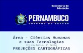 Área – Ciências Humanas e suas Tecnologias Ensino Médio, 1ª Série PROJEÇÕES CARTOGRÁFICAS.