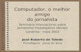 Computador, o melhor amigo do jornalista Seminário Internacional sobre Jornalismo Investigativo (Abraji) Londrina - maio 2003 José Roberto de Toledo PrimaPagina.