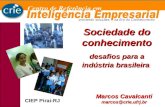 Marcos Cavalcanti marcos@crie.ufrj.br Sociedade do conhecimento desafios para a indústria brasileira CIEP Pirai-RJ.