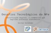 Certisign.com.br Certificação Digital, a credencial que legitima processos eletrônicos. Victor Estellés Desafios Tecnológicos da NFe.