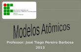 Professor: José Tiago Pereira Barbosa 2013 1. Teoria de Dalton 2. Teoria de Thomson 3. Teoria de Rutherford 4. O modelo Atômico Atual.