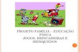 PROJETO FAMÍLIA – EDUCAÇÃO FÍSICA JOGOS, BRINCADEIRAS E BRINQUEDOS.