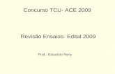 Revisão Ensaios- Edital 2009 Prof.: Eduardo Nery Concurso TCU- ACE 2009.