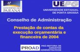 Prestação de contas da execução orçamentária e financeira de 2004 PROAD PRÓ-REITORIA DE ASSUNTOS ADMINISTRATIVOS UNIVERSIDADE ESTADUAL DE PONTA GROSSA.