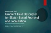 Apresentação do Artigo: Gradient Field Descriptor for Sketch Based Retrieval and Localization RUI HU, MARK BARNARD AND JOHN COLLOMOSSE CENTRE FOR VISION,