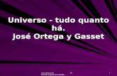 Www.4tons.com Pr. Marcelo Augusto de Carvalho 1 Universo - tudo quanto há. José Ortega y Gasset.