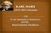 O ser humano é histórico- social: Materialismo Dialético wikipedia.