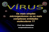 Os mais simples microrganismos ou as mais complexas entidades moleculares ?? Prof. Ivan Guimarães ivanguima @hotmail.com.