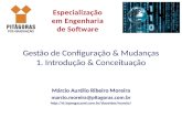 Gestão de Configuração & Mudanças 1. Introdução & Conceituação Márcio Aurélio Ribeiro Moreira marcio.moreira@pitagoras.com.br
