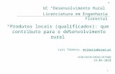 1 “Produtos locais (qualificados): que contributo para o desenvolvimento rural” Luís Tibério, mtiberio@utad.ptmtiberio@utad.pt UTAD/ECHS/DESG/CETRAD 19-04-2010.