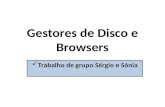 Gestores de Disco e Browsers Trabalho de grupo Sérgio e Sónia.