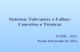 Sistemas Tolerantes a Falhas: Conceitos e Técnicas FURB – DSC Paulo Fernando da Silva.