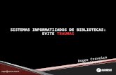 SISTEMAS INFORMATIZADOS DE BIBLIOTECAS: EVITE TRAUMAS Roger Craveiro Guilherme.