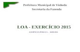 LOA - EXERCÍCIO 2015 AUDIÊNCIA PÚBLICA - 30/09/2014 Prefeitura Municipal de Vinhedo Secretaria da Fazenda.