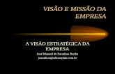 VISÃO E MISSÃO DA EMPRESA A VISÃO ESTRATÉGICA DA EMPRESA José Manuel de Sacadura Rocha jsacadura@ultrarapida.com.br.